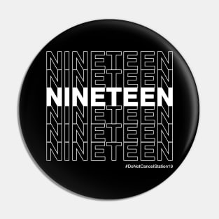 NINETEEN #DoNotCancelStation19 (White Text) Pin