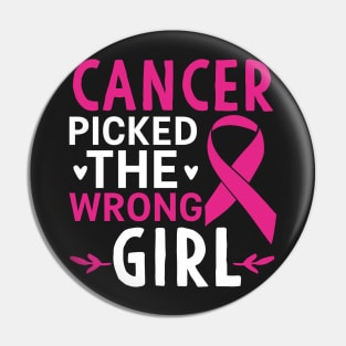 Cancer Picked The Wrong Girl Pin