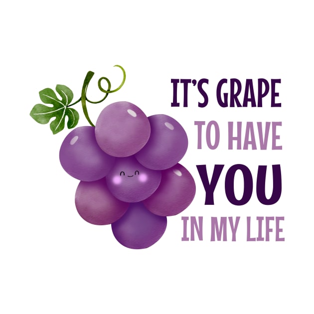 It'S Grape To Have You In My Life - funny grape pun by KawaiiFoodArt