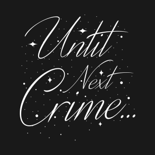 "Until Next Crime..." T-Shirt