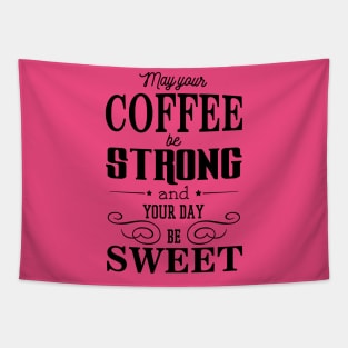 May your coffee be strong and your day be sweet Tapestry