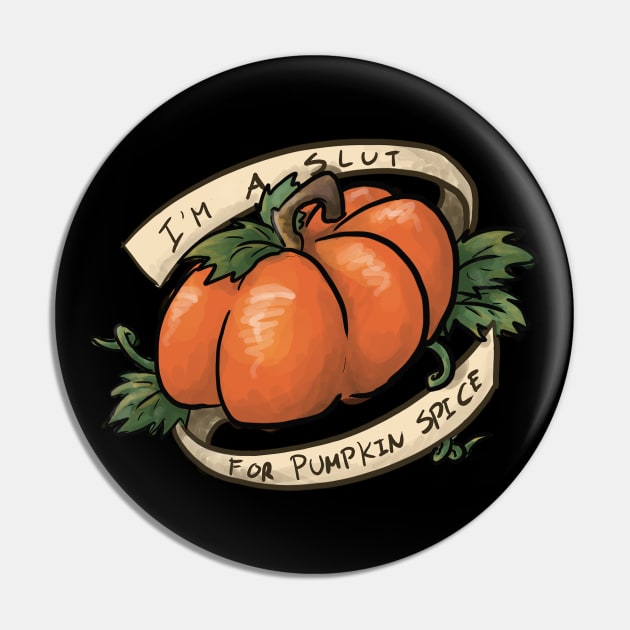 I'm a Slut For Pumpkin Spice Pin by CloudWalkerDesigns