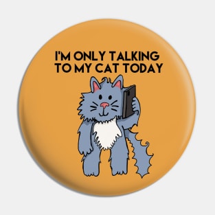 I'm Only Talking To My Cat Today Black Letters Pin