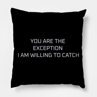 You are the exception I am willing to catch Pillow