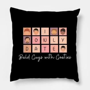 I Only Date Bald Guys with Goaties Pillow