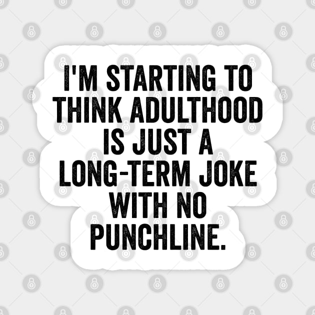 I'm Starting To Think, snarky sarcastic meme about adulthood Magnet by Luxinda