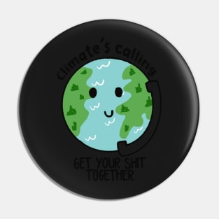 Climate's calling get your shit together Pin