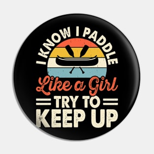 I Know I Paddle Like A Girl Try To Keep Up T shirt For Women T-Shirt Pin