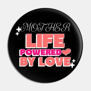 Mother life powered by love Pin