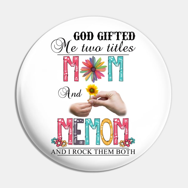 God Gifted Me Two Titles Mom And Memom And I Rock Them Both Wildflowers Valentines Mothers Day Pin by KIMIKA