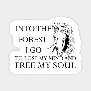 Into The Forest I Go Lose My Mind Free Soul Horse Magnet