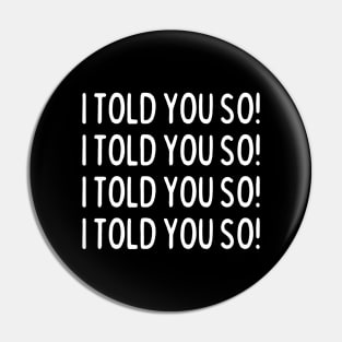 I told you so! Pin