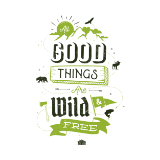 ALL GOOD THINGS ARE WILD AND FREE T-Shirt