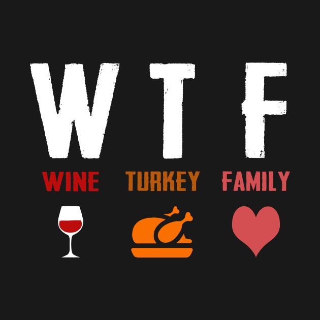 W T F Wine Turkey Family by TEEPHILIC