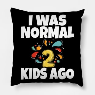 I Was Normal Two Kids Ago Pillow