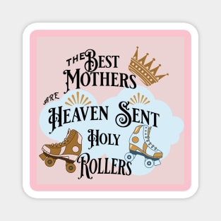 The Best Mothers Are Heaven Sent Holy Rollers Magnet