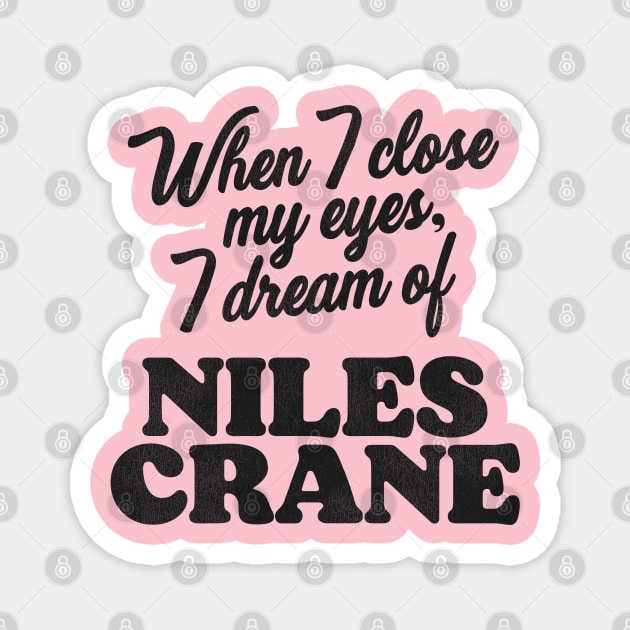 When I Close My Eyes, I Dream of Niles Crane Magnet by darklordpug