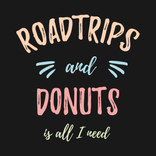 Roadtrips and Donuts is all I need Traveler Gift T-Shirt