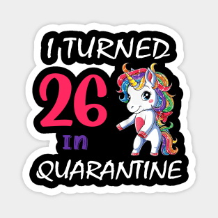 I Turned 26 in quarantine Cute Unicorn Magnet