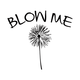 Blow Me Dandelion T-Shirt