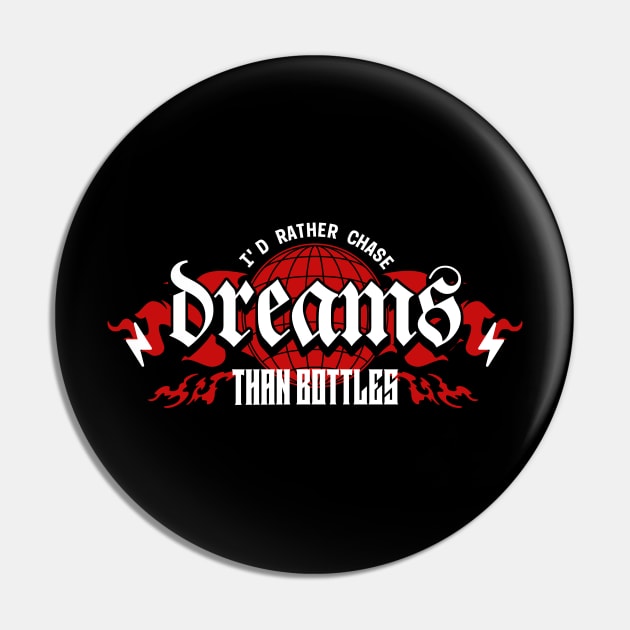 I'd Rahter Chase Dreams Than Bottles Pin by SOS@ddicted