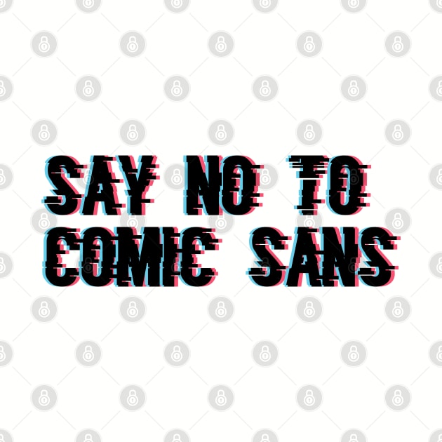 Say No to Comic Sans by Joebarondesign
