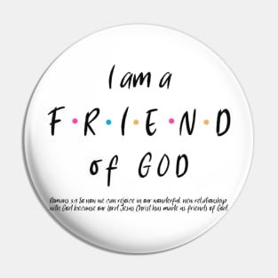 I am a FRIEND of God Pin