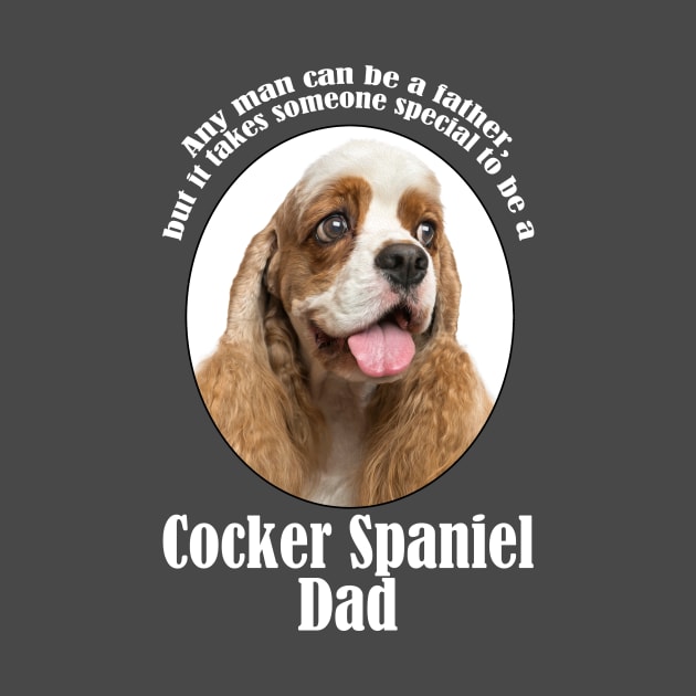 Cocker Spaniel Dad by You Had Me At Woof