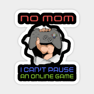 No Mom I Can't Pause My Online Game Funny Gamer Gift Magnet