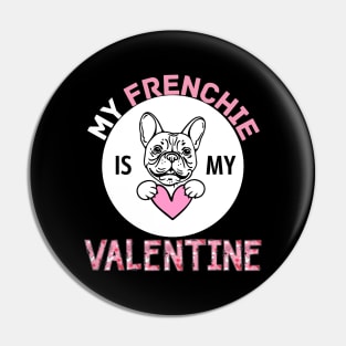 My Frenchie is My Valentine Dog Lover Funny Valentine Quote Pin