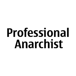 Professional Anarchist - text only T-Shirt