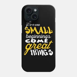 From small beginnings come great things Phone Case