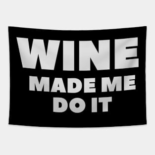 Wine Made Me Do It - Funny Tapestry