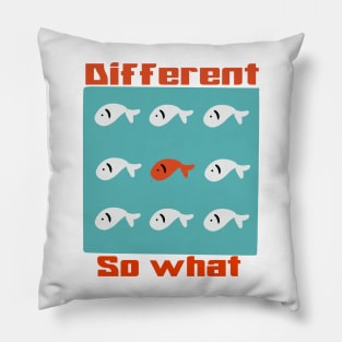 Different so what Pillow