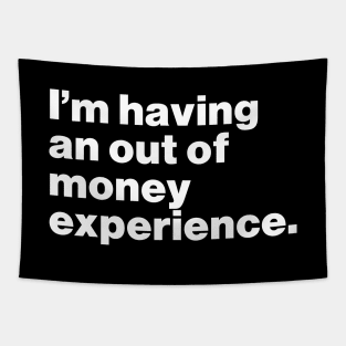 I'm Having An Out Of Money Experience Funny Tapestry