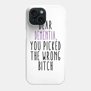 Dear Dementia You Picked The Wrong Bitch Phone Case