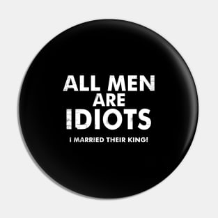 All Men are Idiots I Married their King | Women Best Quote Pin