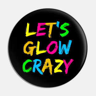 Let's Glow Crazy! Pin