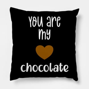 You are my chocolate Valentine Pillow