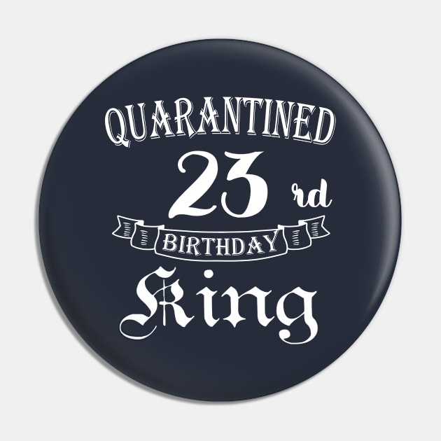 23rd Birthday quarantine | Quarantine Birthday King Pin by MEDtee