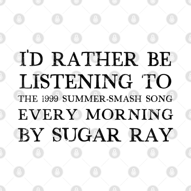 I'd Rather Be Listening To Every Morning by Sugar Ray by DankFutura