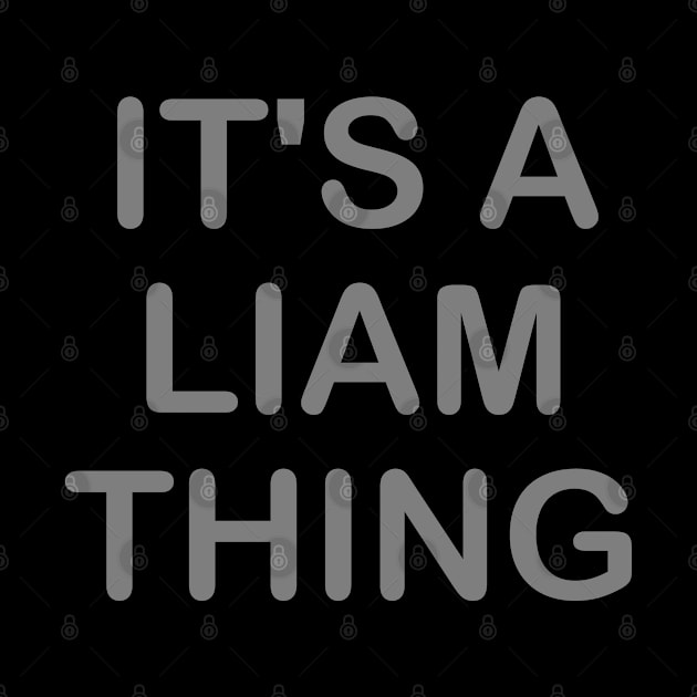 IT'S A LIAM THING Funny Birthday Men Name Gift Idea by NAYAZstore