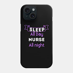 Sleep All Day Nurse All Night Funny Nursery Phone Case