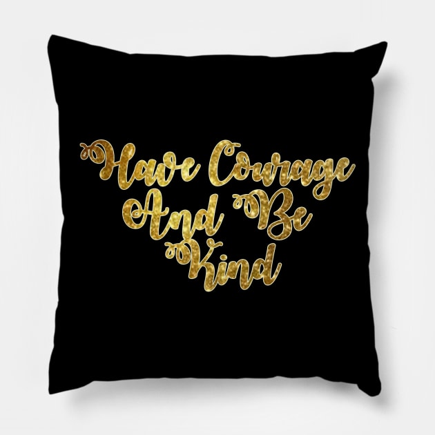 Have Courage And Be Kind Pillow by HellyJelly