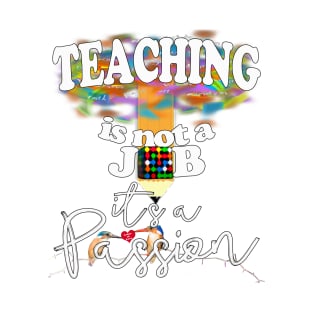 Teaching is not a job it's a Passion T-Shirt