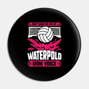 Don't Make Me Use My Waterpolo Mom Voice Pin