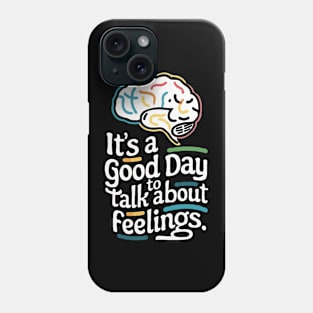 It's A Good Day To Talk About Feelings. Funny Phone Case