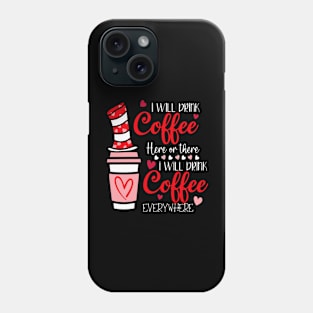 I Will Drink Coffee Here Or There Funny Teacher Teaching Phone Case