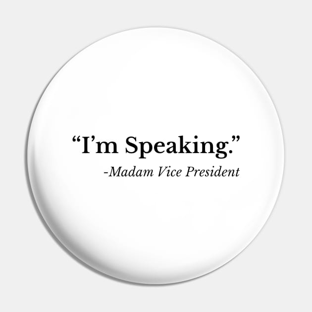 I'm Speaking - Madam Vice President Pin by Bahaya Ta Podcast