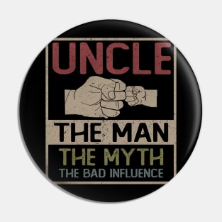 UNCLE THE MAN THE MYTH THE BAD INFLUENCE Pin